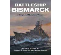 Battleship Bismarck : A Design and Operational History