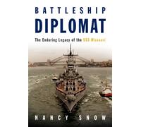 Battleship Diplomat : The Enduring Legacy of the USS Missouri