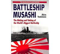 Battleship Musashi: The Making and Sinking of the World's Biggest Battleship