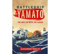 Battleship Yamato : The Ship, The Myth, The Legend