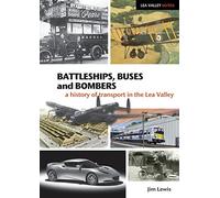 Battleships, Buses and Bombers: A History of Transport in the Lea Valley (Lea Valley Series)