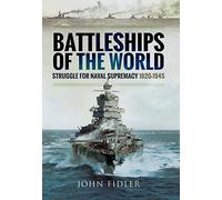 Battleships of the World: Struggle for Naval Supremacy 1820 - 1945