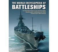The Battleships, World Encyclopedia of: An illustrated history: pre-dreadnoughts, dreadnoughts, battleships and battle cruisers from 1860 onwards, with 500 archive photographs