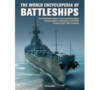 Battleships, The World Encyclopedia of: An illustrated history: pre-dreadnoughts, dreadnoughts, battleships and battle cruisers from 1860 onwards, with 500 archive photographs (Military Transport)