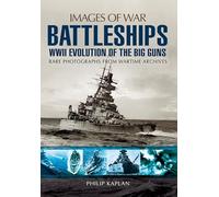 Battleships: WWII Evolution of the Big Guns: Evolution of the Big Guns, Rare Photographs from Wartime Archives (Images of War)