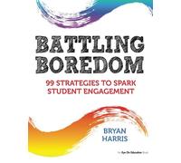 Battling Boredom: 99 Strategies to Spark Student Engagement