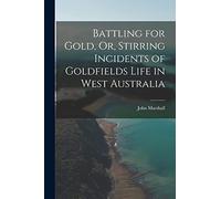Battling for Gold, Or, Stirring Incidents of Goldfields Life in West Australia
