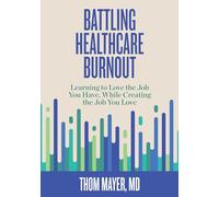 Battling Healthcare Burnout: Learning to Love the Job You Have, While Creating the Job You Love