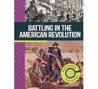 Battling in the American Revolution: Seeing History from All Sides (American Revolutionary War Perspectives)