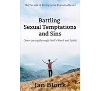 Battling Sexual Temptations and Sins: Overcoming through God's Word and Spirit