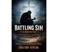 Battling Sin in a Digital Age: A 30-Day Journey Toward Lasting Freedom for Christian Men