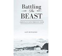 Battling the Beast: Growing in Faith through Cancer