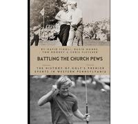 Battling the Church Pews: The History of Golf’s Premier Events in Western Pennsylvania