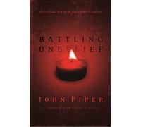 Battling Unbelief: Defeating Sin With Superior Pleasure