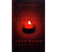 Battling Unbelief : Defeating Sin With Superior Pleasure