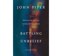 Battling Unbelief: Defeating Sin with Superior Pleasure (Revised Edition)