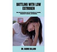 BATTLING WITH LOW ESTROGEN: Basic guide Highlighting Long-Term Alternatives for Prevention, Management Of symptoms, and Remediation