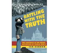 Battling with the Truth: The Contrast in the Media Reporting of World War II