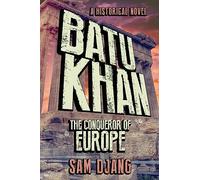 Batu Khan: The Conqueror of Europe