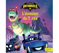 Batwheels - L'évasion du T. Rex: Album d'histoire