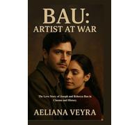 BAU: ARTIST AT WAR: The Love Story of Joseph and Rebecca Bau in Cinema and History