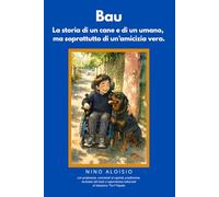 Bau: La storia di un cane e di un umano, ma soprattutto di un’amicizia vera.