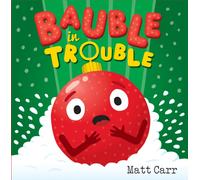 Bauble in Trouble : A laugh-out-loud Christmas picture book