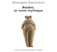 Baubo, la vulve mythique_1_ere_ed (Petite Bibliothèque Payot): Suivi de Parallèle entre des mythes et une obsession visuelle (Sigmund Freud) et La nudité comme moyen d'intimidation (Sandor Ferenczi)