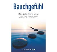 Bauchgefühl: Wie dein Darm dein Denken verändert