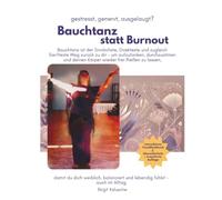 Bauchtanz statt Burnout: Bauchtanz ist der Sinnlichste, Direkteste und zugleich Sanfteste Weg zurück zu dir - um aufzutanken, durchzuatmen und deinen ... lassen 2. überarbeitete + erweiterte Auflage