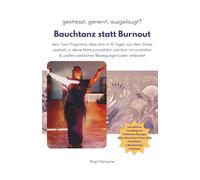 Bauchtanz statt Burnout: dein Tanz Programm, dass dich in 10 Tagen aus dem Stress rausholt, in deine Mitte zurückführt und dich mit sinnlichen & uralten weiblichen Bewegungsritualen verbindet