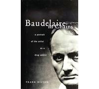 Baudelaire in Chains: A Portrait of the Artist as a Drug Addict