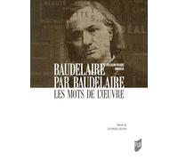 Baudelaire par Baudelaire: Les mots de l'oeuvre