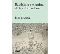 Baudelaire y el artista de la vida moderna (Ensayo y Pensamiento)