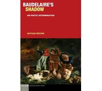 Baudelaire's Shadow: On Poetic Determination (Idiom: Inventing Writing Theory)