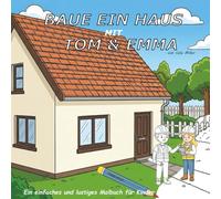 BAUE EIN HAUS MIT TOM & EMMA: Ein einfaches und lustiges Malbuch für Kinder