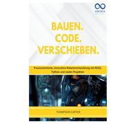BAUEN. CODE. VERSCHIEBEN.: Praxisorientierte, innovative Roboterentwicklung mit ROS2, Python und realen Projekten