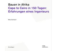 Bauen in Afrika: Cape to Cairo in 150 Tagen: Erfahrungen eines Ingenieurs
