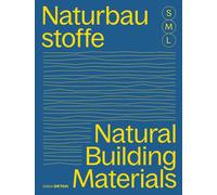 Bauen Mit Naturbaustoffen S, M, L / Natural Building Materials S, M, L : 30 X Architektur Und Konstruktion / 30 X Architecture and Construction