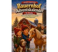 Bauernhof Adventskalender für Kinder: Emil und das Weihnachtswunder auf dem Bauernhof - 24 Kapitel mit Fakten & Quiz (ADVENTS-ABENTEUER)