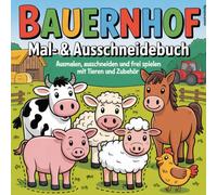 Bauernhof Mal- und Ausschneidebuch - Ausmalen, ausschneiden und frei spielen mit Tieren und Zubehör