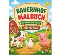 Bauernhof Malbuch ab 4 Jahren: 50 große Ausmalbilder mit Bauernhoftieren, Traktoren und Hofleben - Einseitig bedruckt für Kinder ab 4 Jahren (Wunderbare Tierwelt)