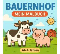 Bauernhof: Malbuch für Kinder ab 4 Jahren | 50 liebevolle Ausmalbilder mit niedlichen Tieren und Szenen vom Bauernhof | Zum Entdecken und Träumen (Luna’s Malspaß)