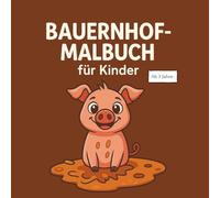 Bauernhof Malbuch für Kinder: Erstes Malbuch mit vielen abwechslungsreichen Motive | Fördert Kreativität und Motorik | Malspaß für Kinder ab 3 Jahre