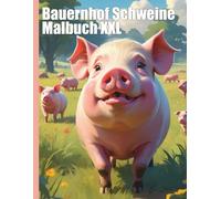 Bauernhof Schweine Malbuch XXL: Tauche ein in das quirlige Leben auf dem Bauernhof mit unserem großen Schweine-Malbuch