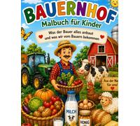 Bauernhofmalbuch: Was der Bauer alles anbaut und was wir vom Bauern bekommen