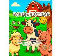 Bauernhoftiere - Mal- und Lernbuch für Kinder von 4 bis 6 Jahren: Entdecke 15 niedliche Bauernhoftiere, male sie aus, lerne Buchstaben und habe Spaß mit kreativen und lehrreichen Aktivitäten!
