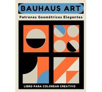 BAUHAUS ART Patrones Geométricos Elegantes - Libro para colorear creativo: Diseños minimalistas, modernos y estilizados. Perfecto para relajarte, reducir el estrés y liberar tu creatividad