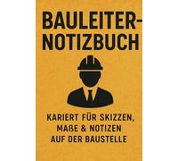 Bauleiter Notizbuch Kariert für Skizzen, Maße & Notizen auf der Baustelle: Das perfekte A5 Notizbuch für Bauleiter, Techniker & Projektplaner - Ideal ... Maße und Notizen direkt auf der Baustelle