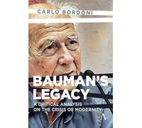 Bauman's Legacy: A Critical Analysis on the Crisis of Modernity: 1 (Anthem Impact, 1)